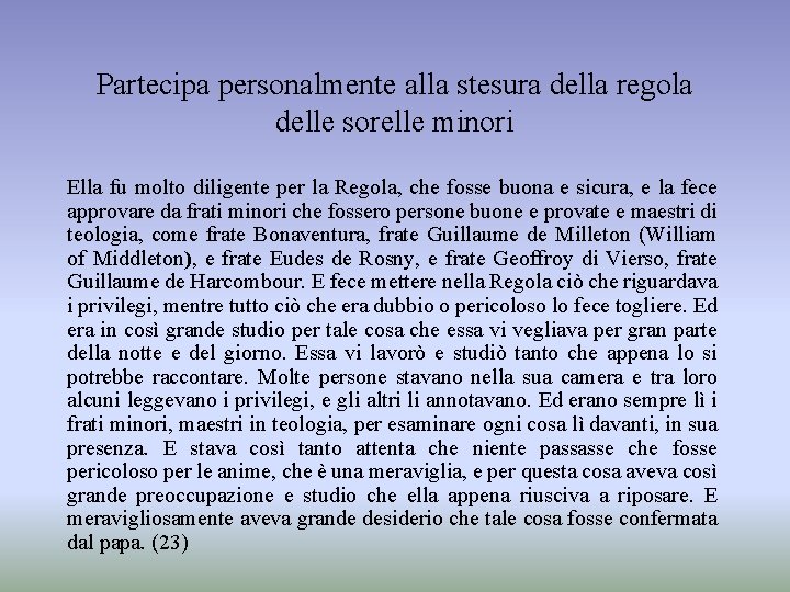 Partecipa personalmente alla stesura della regola delle sorelle minori Ella fu molto diligente per