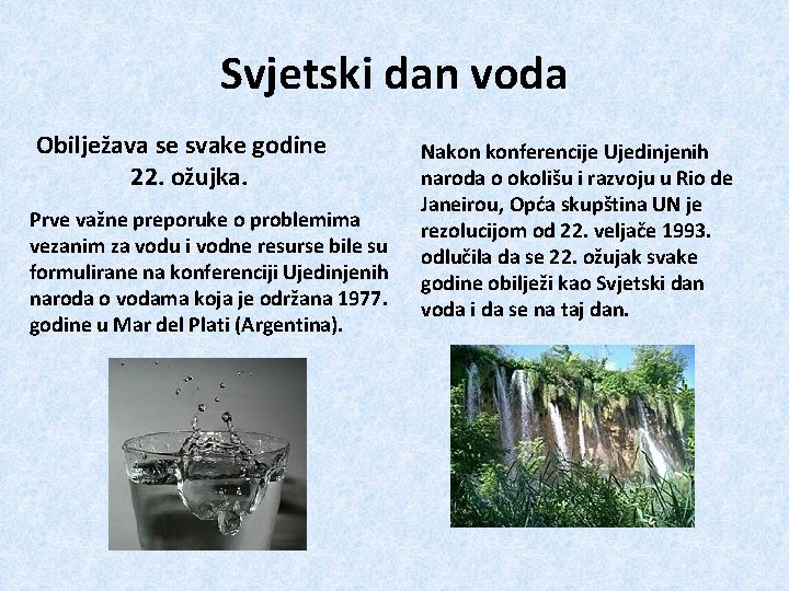 Svjetski dan voda Obilježava se svake godine 22. ožujka. Prve važne preporuke o problemima