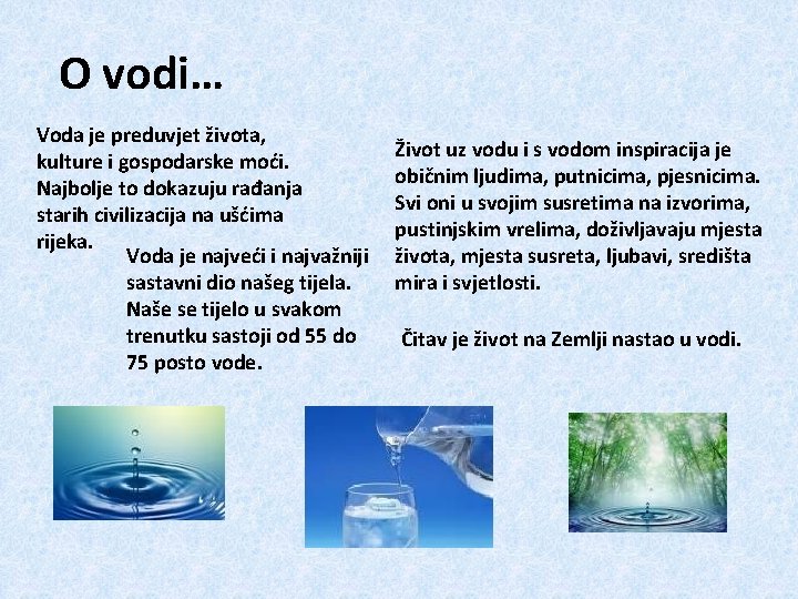 O vodi… Voda je preduvjet života, kulture i gospodarske moći. Najbolje to dokazuju rađanja