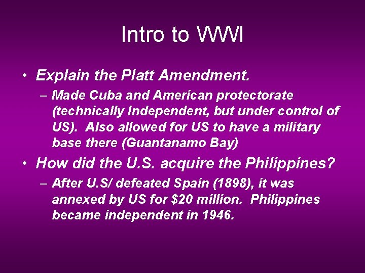 Intro to WWI • Explain the Platt Amendment. – Made Cuba and American protectorate