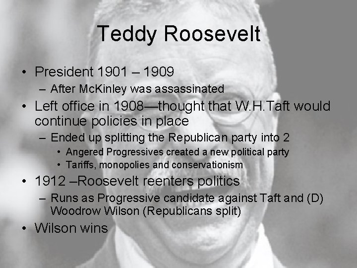 Teddy Roosevelt • President 1901 – 1909 – After Mc. Kinley was assassinated •