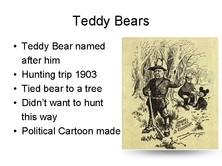 Teddy Bears • Teddy Bear named after him • Hunting trip 1903 • Tied