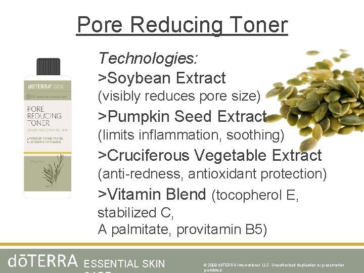 Pore Reducing Toner Technologies: >Soybean Extract (visibly reduces pore size) >Pumpkin Seed Extract (limits