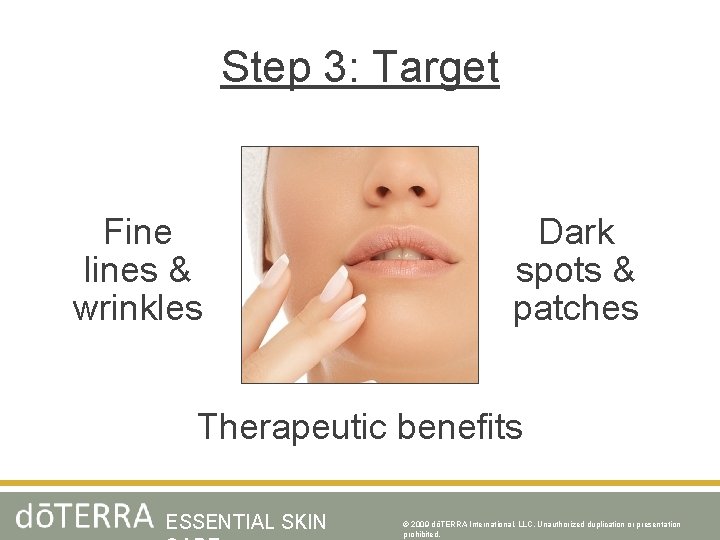 Step 3: Target Fine lines & wrinkles Dark spots & patches Therapeutic benefits ESSENTIAL