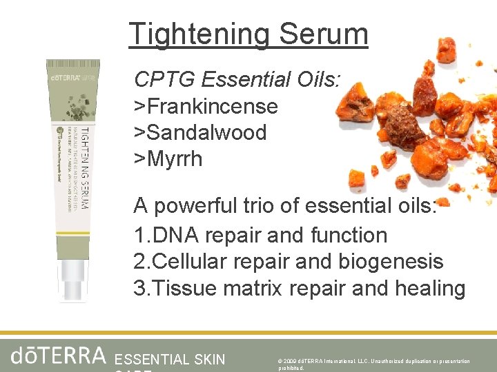 Tightening Serum CPTG Essential Oils: >Frankincense >Sandalwood >Myrrh A powerful trio of essential oils: