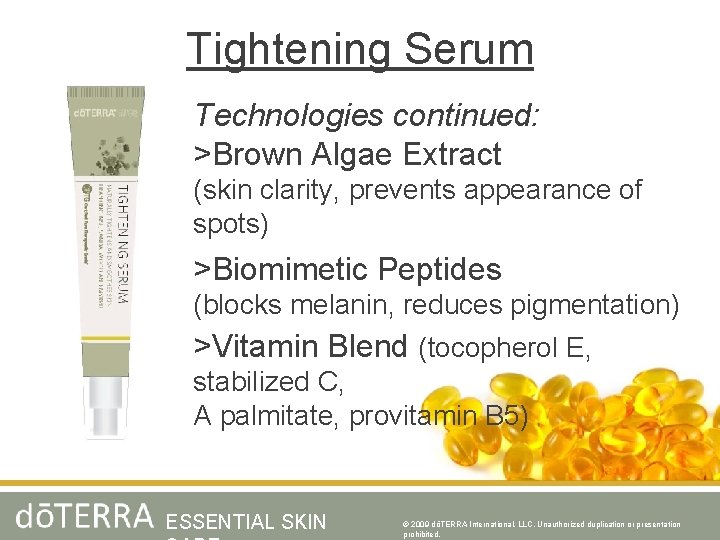 Tightening Serum Technologies continued: >Brown Algae Extract (skin clarity, prevents appearance of spots) >Biomimetic