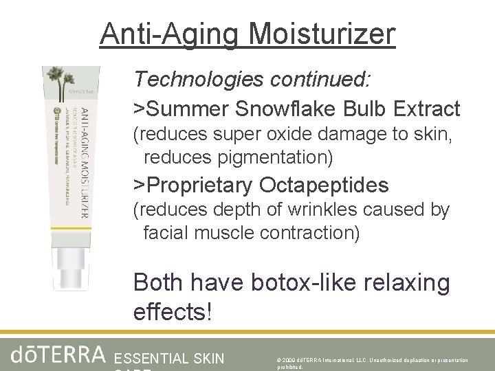 Anti-Aging Moisturizer Technologies continued: >Summer Snowflake Bulb Extract (reduces super oxide damage to skin,