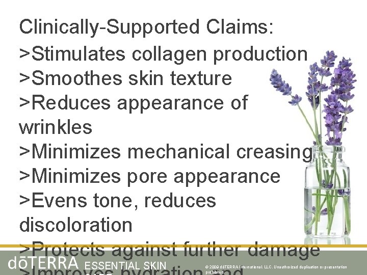 Clinically-Supported Claims: >Stimulates collagen production >Smoothes skin texture >Reduces appearance of wrinkles >Minimizes mechanical