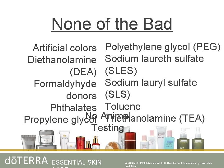 None of the Bad Artificial colors Polyethylene glycol (PEG) Diethanolamine Sodium laureth sulfate (DEA)