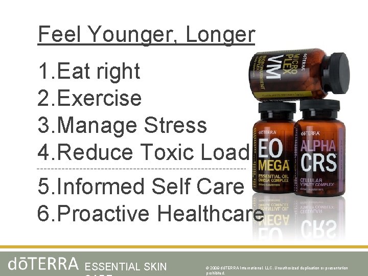 Feel Younger, Longer 1. Eat right 2. Exercise 3. Manage Stress 4. Reduce Toxic