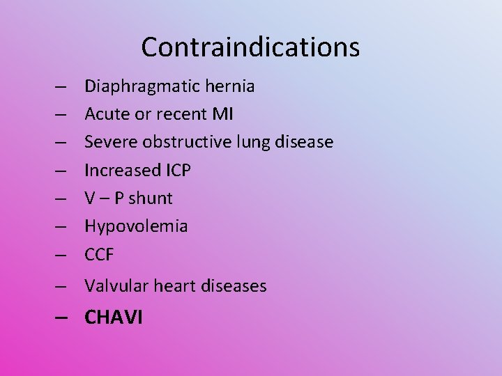 Contraindications – – – – Diaphragmatic hernia Acute or recent MI Severe obstructive lung
