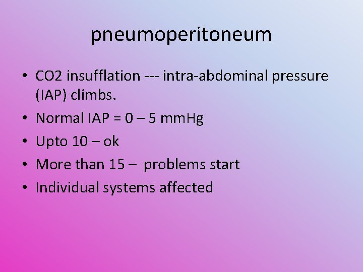 pneumoperitoneum • CO 2 insufflation --- intra-abdominal pressure (IAP) climbs. • Normal IAP =