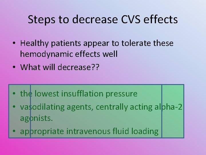 Steps to decrease CVS effects • Healthy patients appear to tolerate these hemodynamic effects