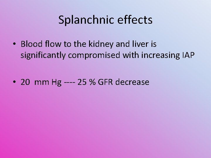 Splanchnic effects • Blood flow to the kidney and liver is significantly compromised with