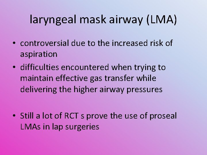 laryngeal mask airway (LMA) • controversial due to the increased risk of aspiration •