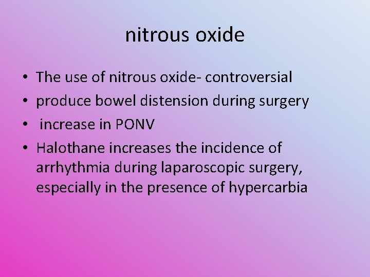 nitrous oxide • • The use of nitrous oxide- controversial produce bowel distension during