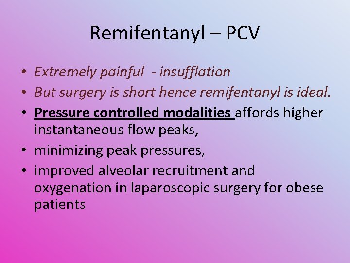 Remifentanyl – PCV • Extremely painful - insufflation • But surgery is short hence