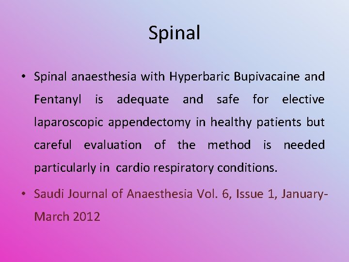 Spinal • Spinal anaesthesia with Hyperbaric Bupivacaine and Fentanyl is adequate and safe for