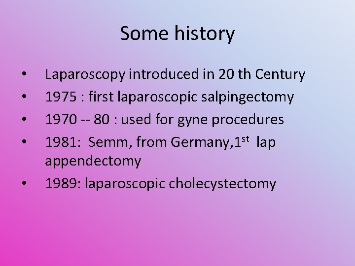 Some history • • • Laparoscopy introduced in 20 th Century 1975 : first