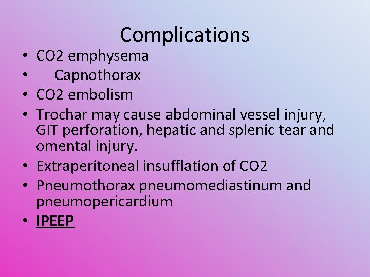 Complications • CO 2 emphysema • Capnothorax • CO 2 embolism • Trochar may