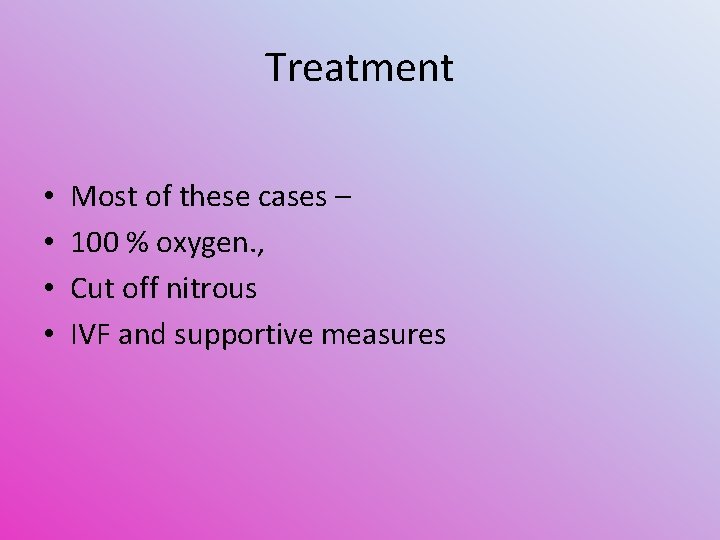 Treatment • • Most of these cases – 100 % oxygen. , Cut off