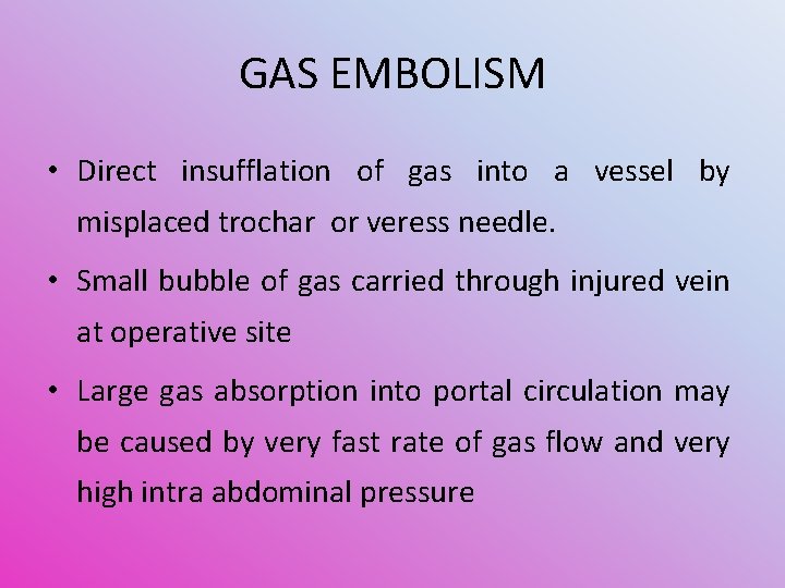 GAS EMBOLISM • Direct insufflation of gas into a vessel by misplaced trochar or