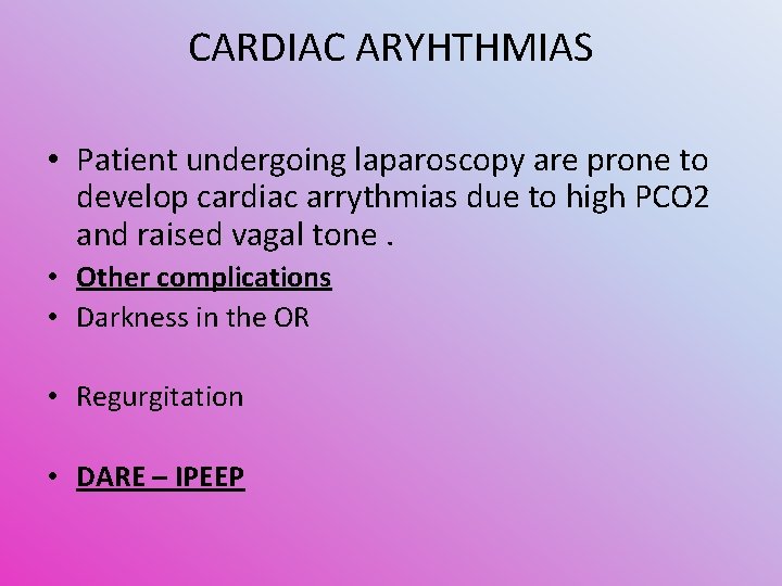 CARDIAC ARYHTHMIAS • Patient undergoing laparoscopy are prone to develop cardiac arrythmias due to
