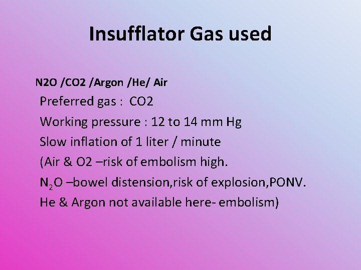 Insufflator Gas used N 2 O /CO 2 /Argon /He/ Air Preferred gas :