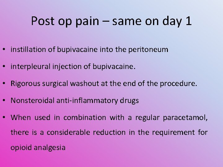 Post op pain – same on day 1 • instillation of bupivacaine into the