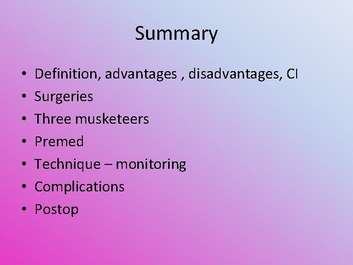 Summary • • Definition, advantages , disadvantages, CI Surgeries Three musketeers Premed Technique –