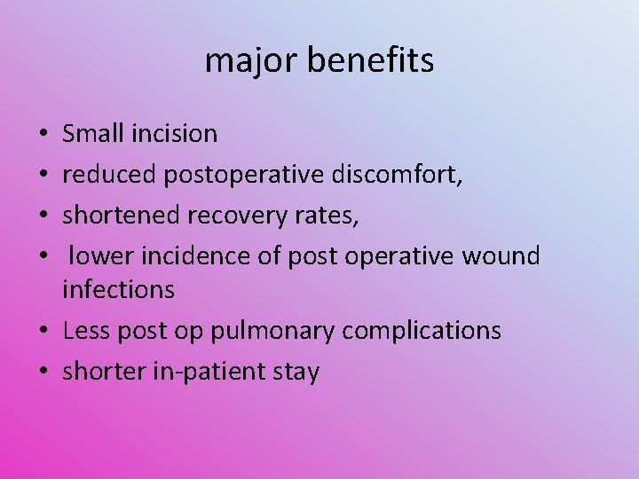 major benefits Small incision reduced postoperative discomfort, shortened recovery rates, lower incidence of post
