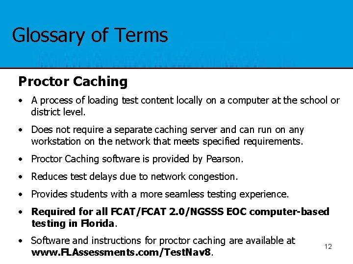 Glossary of Terms Proctor Caching • A process of loading test content locally on