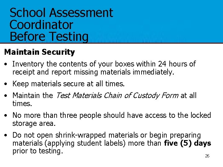 School Assessment Coordinator Before Testing Maintain Security • Inventory the contents of your boxes