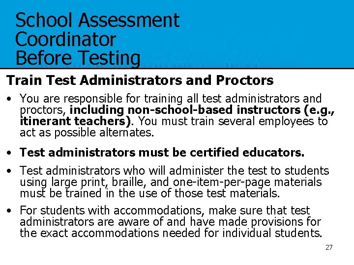 School Assessment Coordinator Before Testing Train Test Administrators and Proctors • You are responsible