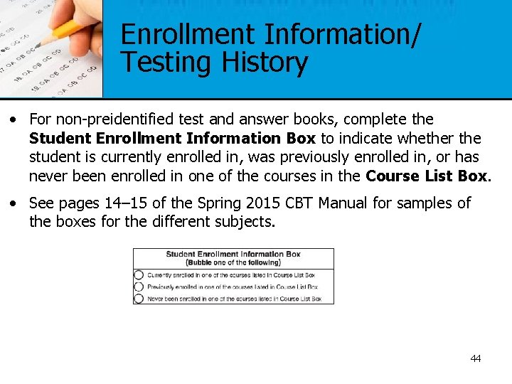 Enrollment Information/ Testing History • For non-preidentified test and answer books, complete the Student