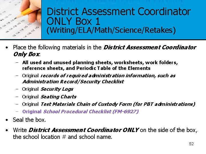 District Assessment Coordinator ONLY Box 1 (Writing/ELA/Math/Science/Retakes) • Place the following materials in the