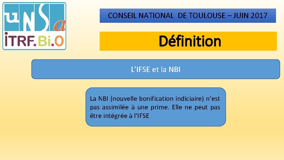 CONSEIL NATIONAL DE TOULOUSE – JUIN 2017 Définition L’IFSE et la NBI La NBI