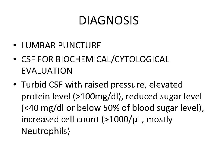 DIAGNOSIS • LUMBAR PUNCTURE • CSF FOR BIOCHEMICAL/CYTOLOGICAL EVALUATION • Turbid CSF with raised