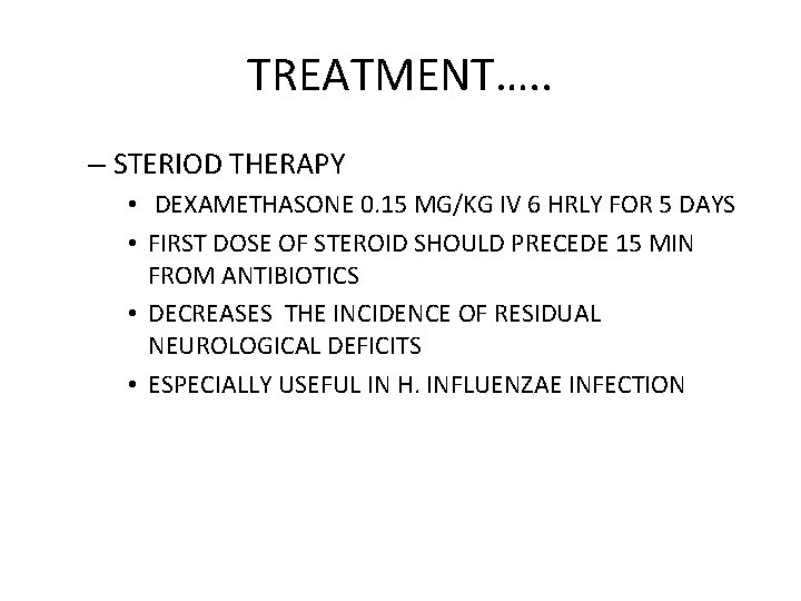TREATMENT…. . – STERIOD THERAPY • DEXAMETHASONE 0. 15 MG/KG IV 6 HRLY FOR