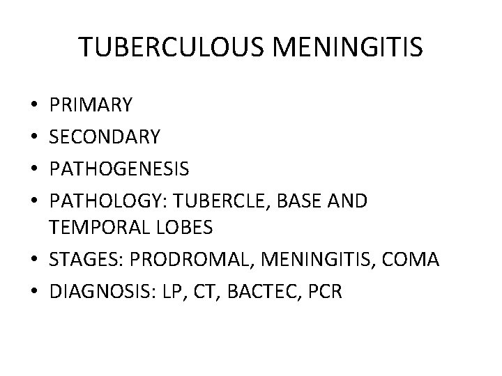 TUBERCULOUS MENINGITIS PRIMARY SECONDARY PATHOGENESIS PATHOLOGY: TUBERCLE, BASE AND TEMPORAL LOBES • STAGES: PRODROMAL,