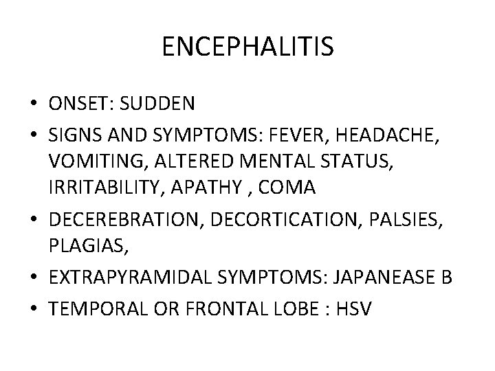 ENCEPHALITIS • ONSET: SUDDEN • SIGNS AND SYMPTOMS: FEVER, HEADACHE, VOMITING, ALTERED MENTAL STATUS,