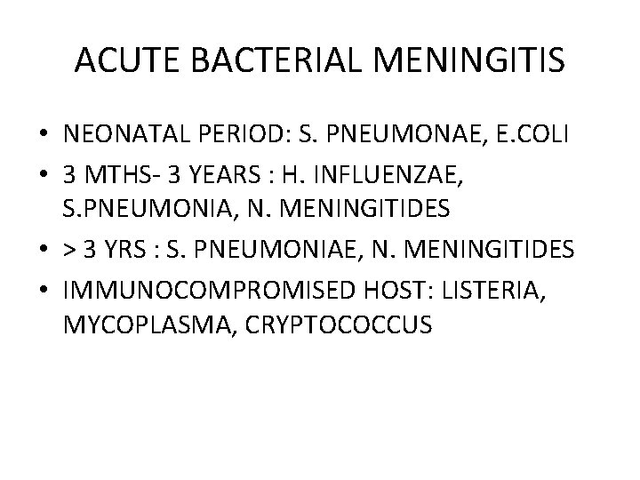 ACUTE BACTERIAL MENINGITIS • NEONATAL PERIOD: S. PNEUMONAE, E. COLI • 3 MTHS- 3