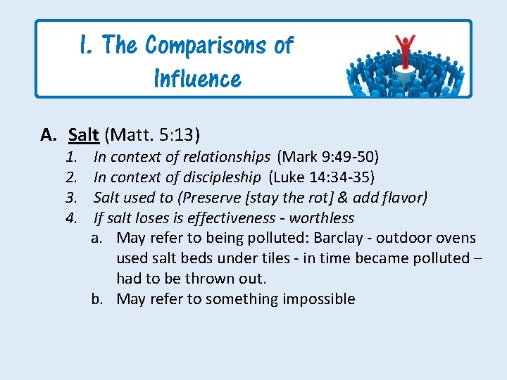 I. The Comparisons of Influence A. Salt (Matt. 5: 13) 1. 2. 3. 4.