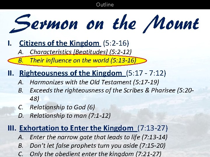 Outline Sermon on the Mount I. Citizens of the Kingdom (5: 2 -16) A.