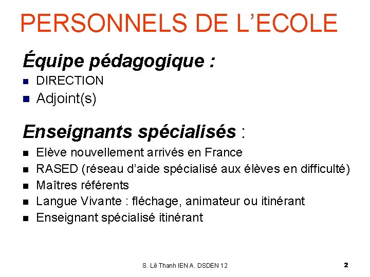 PERSONNELS DE L’ECOLE Équipe pédagogique : n DIRECTION n Adjoint(s) Enseignants spécialisés : n