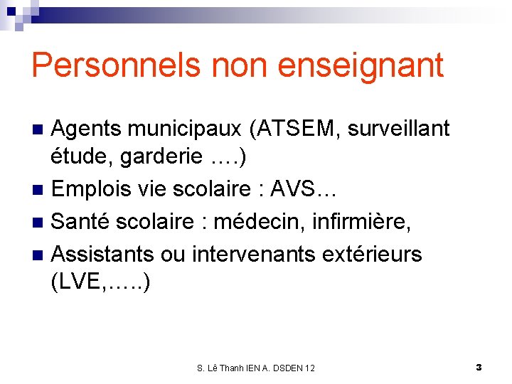 Personnels non enseignant Agents municipaux (ATSEM, surveillant étude, garderie …. ) n Emplois vie