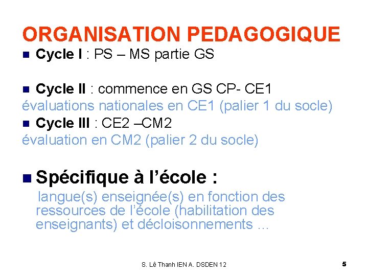 ORGANISATION PEDAGOGIQUE n Cycle I : PS – MS partie GS Cycle II :