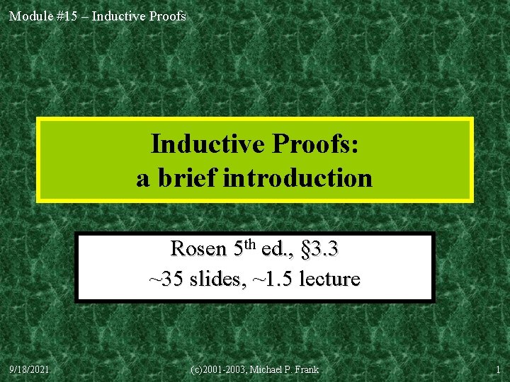 Module #15 – Inductive Proofs: a brief introduction Rosen 5 th ed. , §