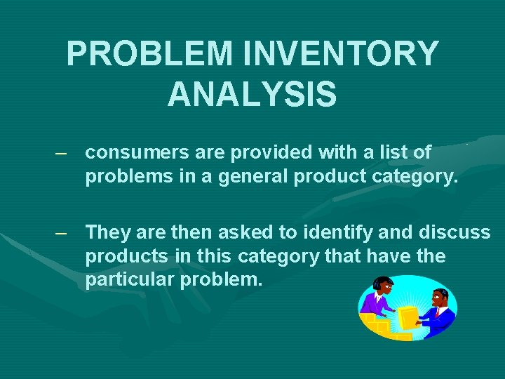 PROBLEM INVENTORY ANALYSIS – consumers are provided with a list of problems in a