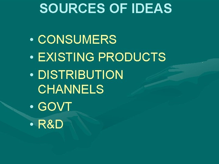 SOURCES OF IDEAS • CONSUMERS • EXISTING PRODUCTS • DISTRIBUTION CHANNELS • GOVT •